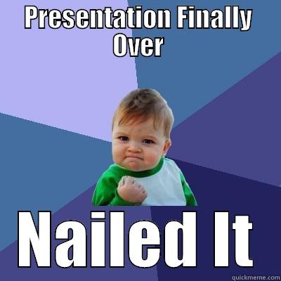 PRESENTATION FINALLY OVER NAILED IT Success Kid