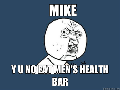 MIKE y u no EAT MEN'S HEALTH BAR  Y U No