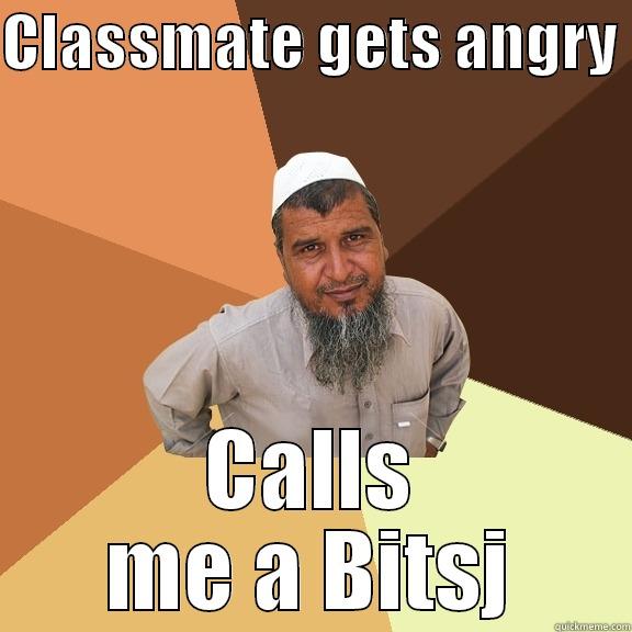 CLASSMATE GETS ANGRY  CALLS ME A BITSJ Ordinary Muslim Man