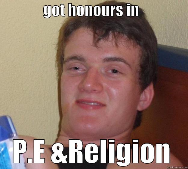                GOT HONOURS IN                  P.E &RELIGION 10 Guy