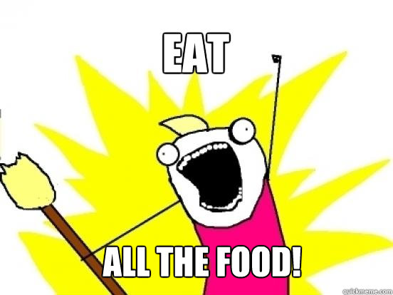 EAT ALL THE FOOD! - EAT ALL THE FOOD!  X All The Things