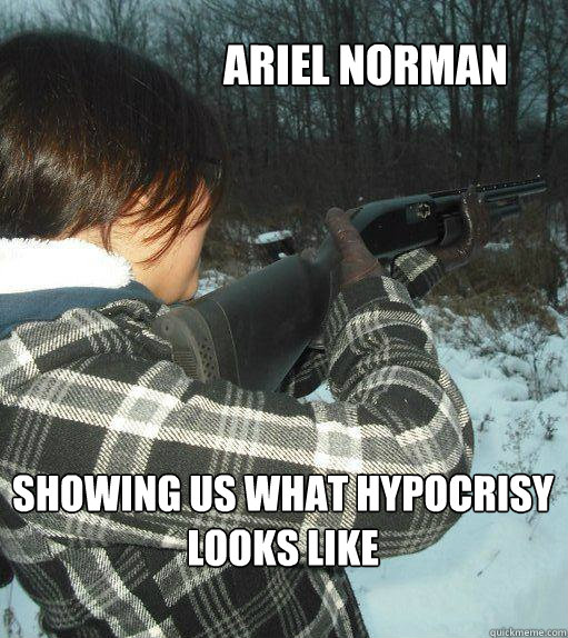 Ariel Norman  Showing us what hypocrisy 
looks like  