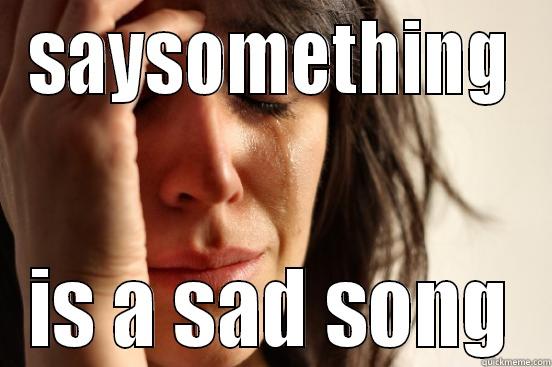 little girl - SAYSOMETHING IS A SAD SONG First World Problems