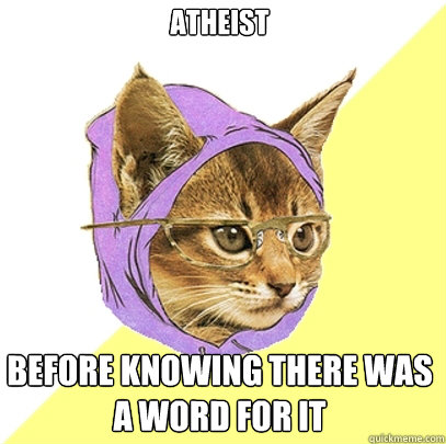 atheist before knowing there was a word for it  Hipster Kitty