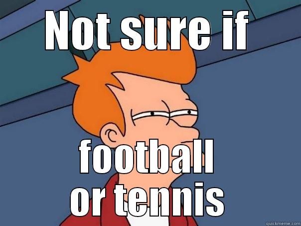 NOT SURE IF FOOTBALL OR TENNIS Futurama Fry