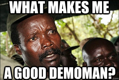 What makes me a good demoman?  Kony