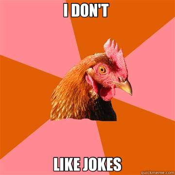 I DON'T  LIKE JOKES  Anti-Joke Chicken