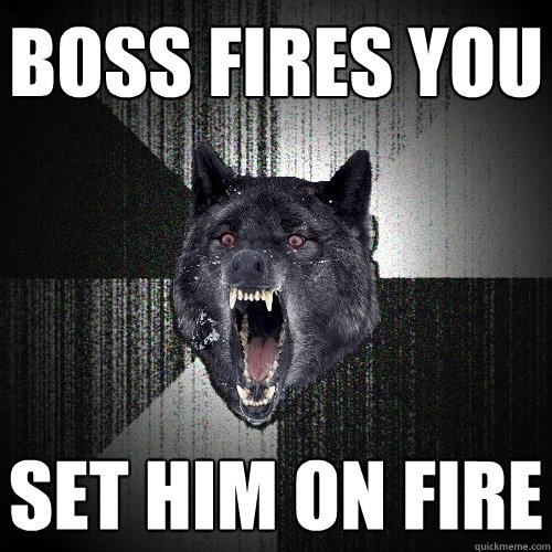 BOSS FIRES YOU SET HIM ON FIRE  Insanity Wolf