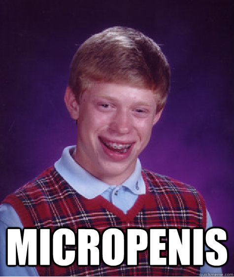  Micropenis  Bad Luck Brian