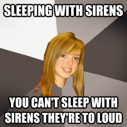 Sleeping WITH SIRENS You can't sleep with sirens they're to loud - Sleeping WITH SIRENS You can't sleep with sirens they're to loud  Musically Oblivious 8th Grader