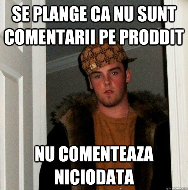 se plange ca nu sunt comentarii pe proddit nu comenteaza niciodata  Scumbag Steve