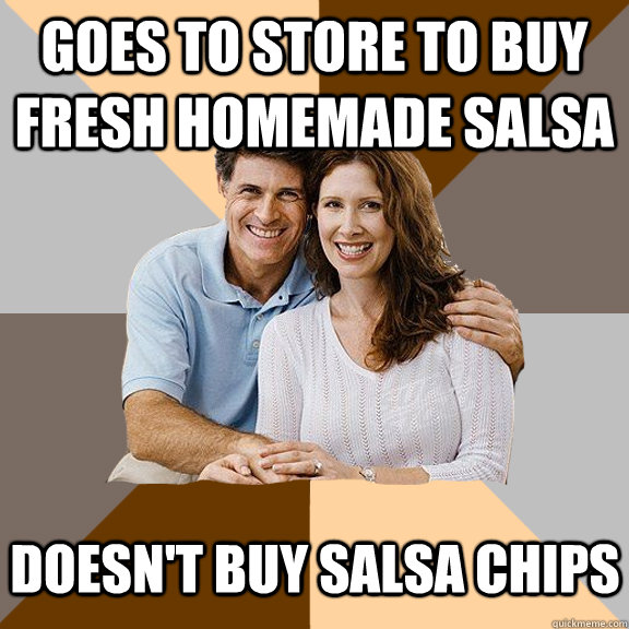 Goes to store to buy fresh homemade salsa doesn't buy salsa chips  Scumbag Parents