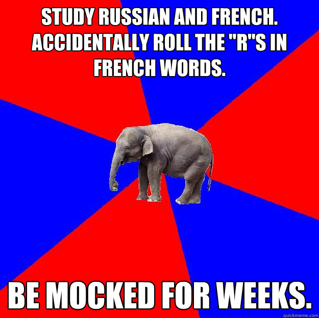 Study Russian and French. Accidentally roll the 