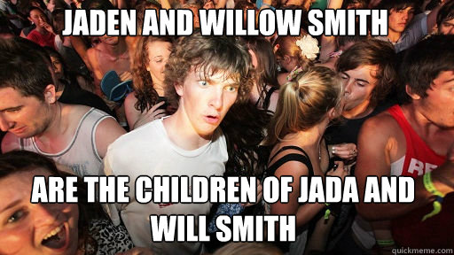 Jaden and Willow Smith
 are the children of Jada and Will Smith  Sudden Clarity Clarence