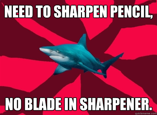 need to sharpen pencil, no blade in sharpener.  Self-Injury Shark