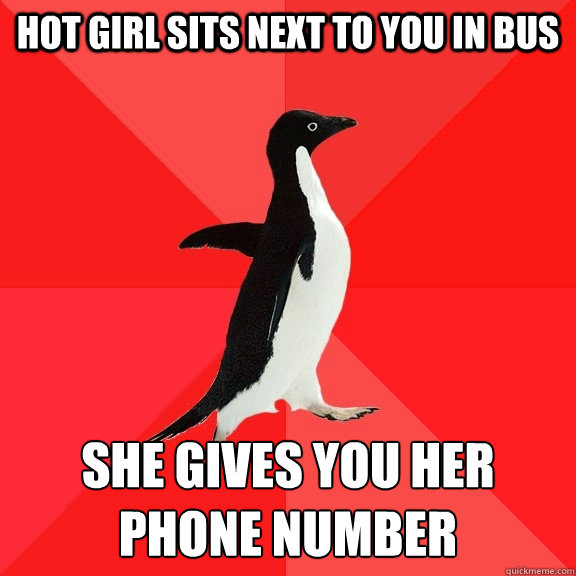 HOT GIRL SITS NEXT TO YOU IN BUS SHE GIVES YOU HER PHONE NUMBER  Socially Awesome Penguin