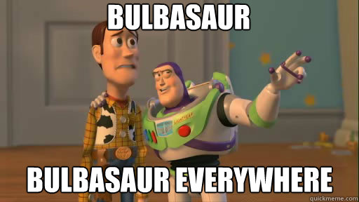 Bulbasaur Bulbasaur everywhere - Bulbasaur Bulbasaur everywhere  Everywhere