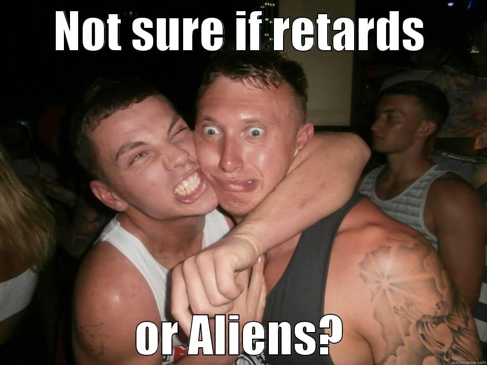 It was Aliens - NOT SURE IF RETARDS OR ALIENS? Misc