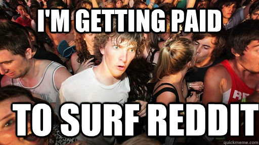 I'm getting paid To surf Reddit  Sudden Clarity Clarence