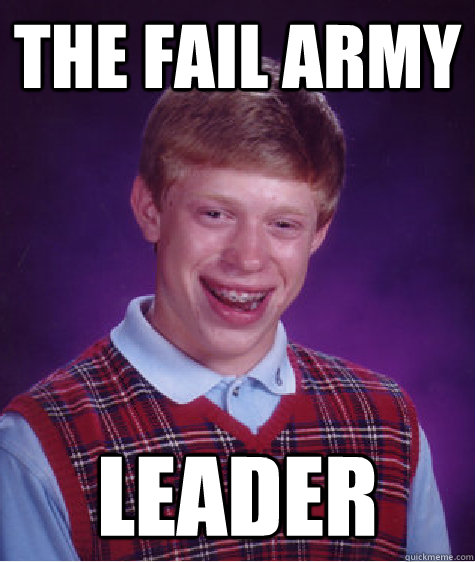 the fail army leader  Bad Luck Brian