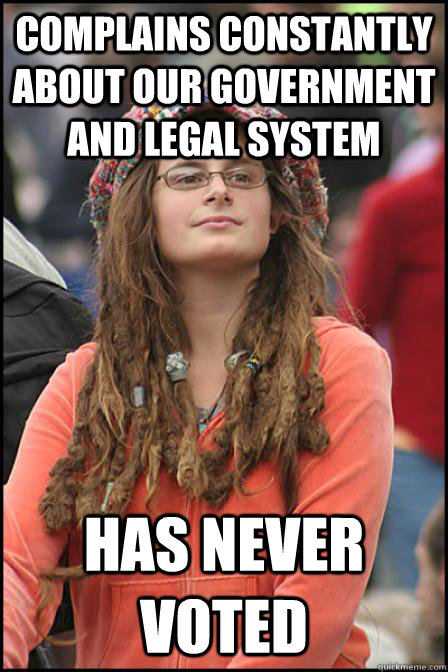 Complains constantly about our government and legal system Has never voted   Hippie Chick