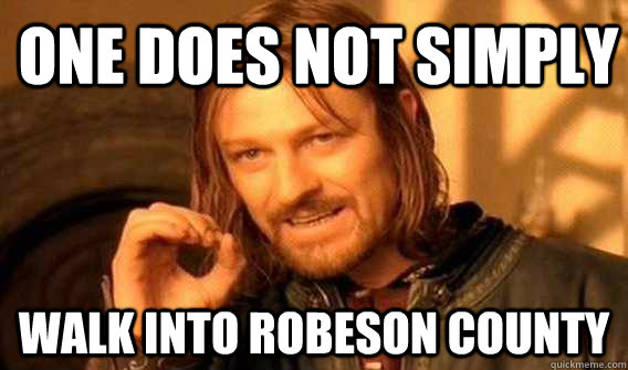 one does not simply walk into robeson county  Lord of The Rings meme