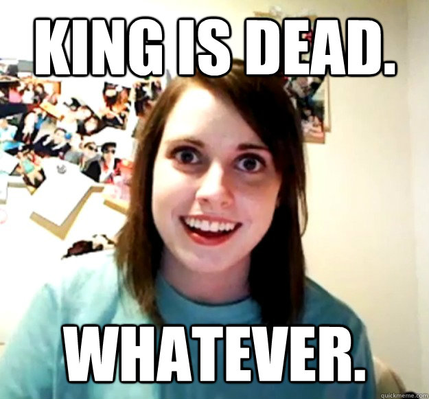 KING IS DEAD. WHATEVER. - KING IS DEAD. WHATEVER.  Misc