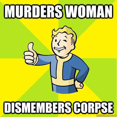 murders woman dismembers corpse  Fallout new vegas