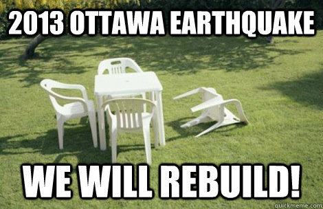 2013 Ottawa Earthquake We will rebuild!  