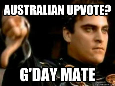 Australian Upvote? G'Day Mate  Downvoting Roman