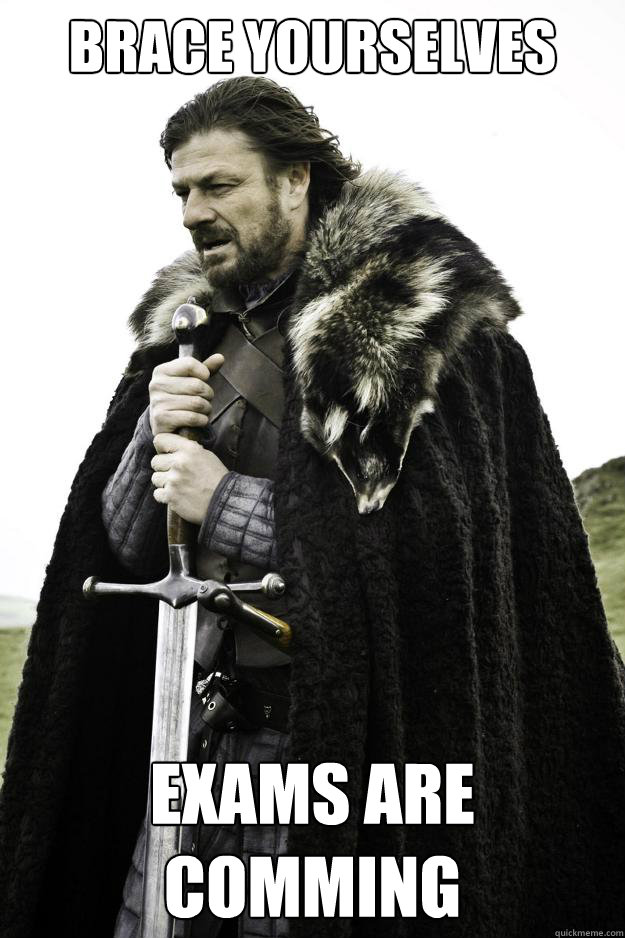 brace yourselves Exams are comming  Winter is coming