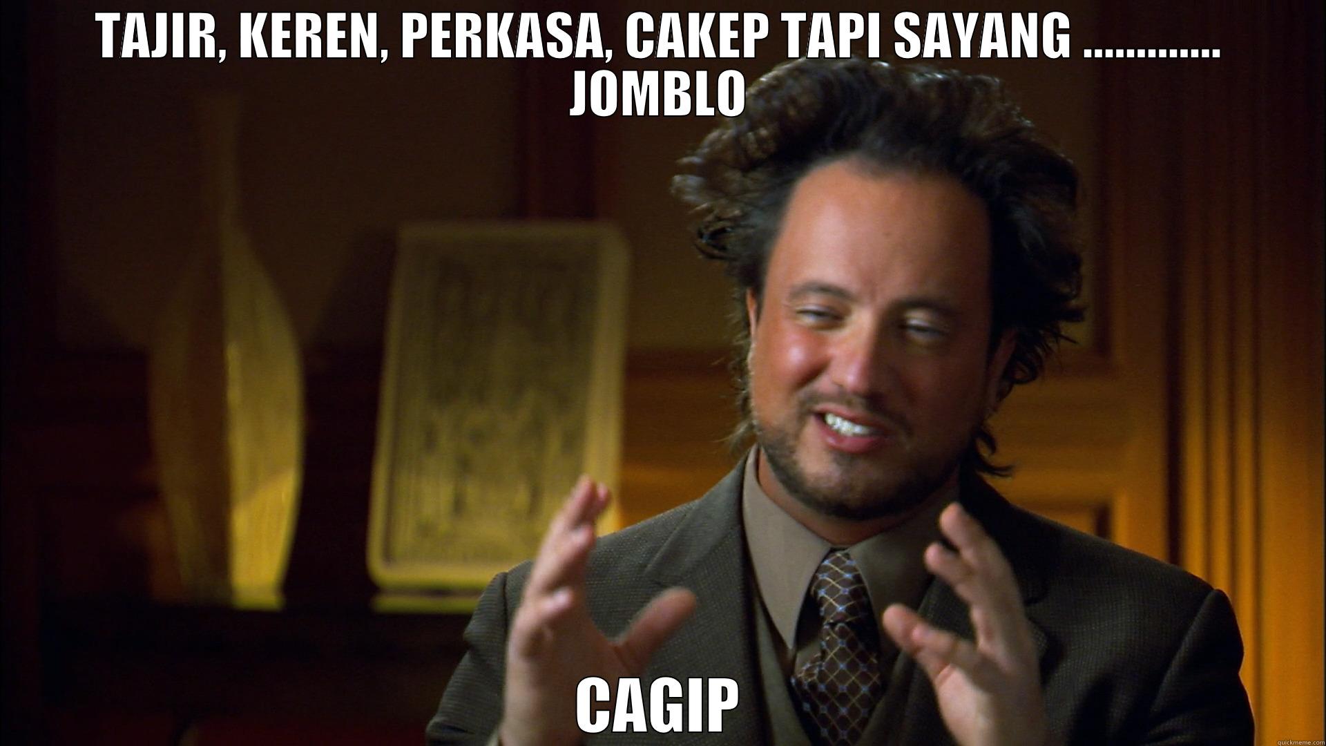 TAJIR, KEREN, PERKASA, CAKEP TAPI SAYANG ............. JOMBLO CAGIP Misc