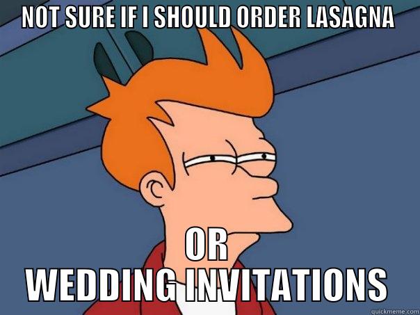 NOT SURE IF I SHOULD ORDER LASAGNA OR WEDDING INVITATIONS Futurama Fry