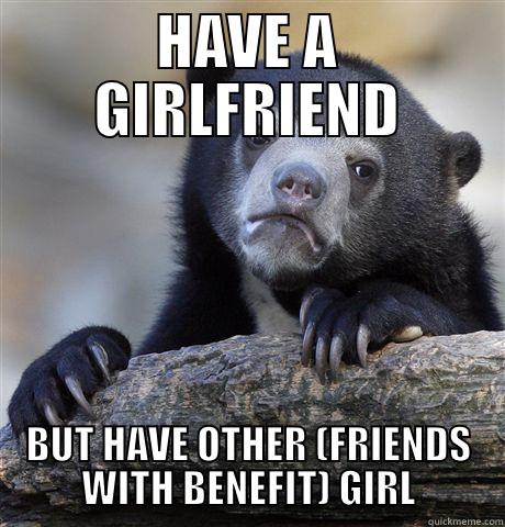 HAVE A GIRLFRIEND BUT HAVE OTHER (FRIENDS WITH BENEFIT) GIRL Confession Bear