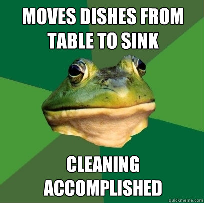 Moves dishes from table to sink cleaning accomplished - Moves dishes from table to sink cleaning accomplished  Foul Bachelor Frog