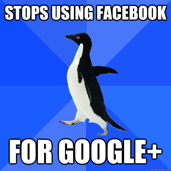 Stops using facebook For google+  Socially Awkward Penguin