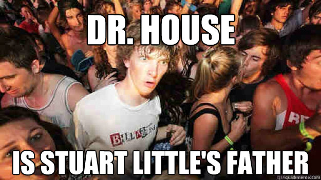 Dr. House Is Stuart Little's Father   Sudden Clarity Clarence