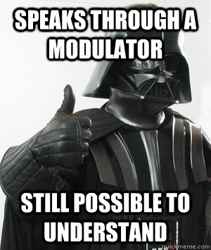 speaks through a modulator still possible to understand  Good Guy Darth Vader