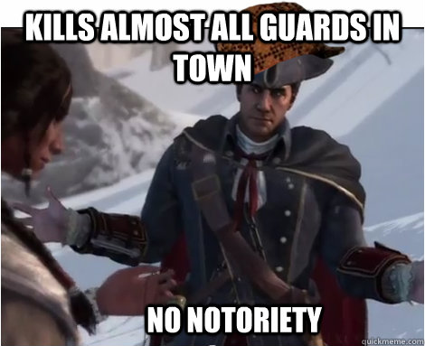 Kills almost all guards in town No notoriety  Scumbag Haytham Kenway