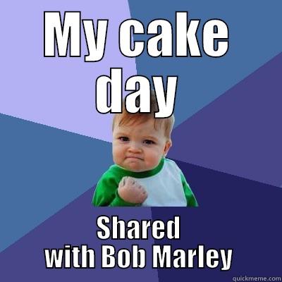 This could work out well,,, - MY CAKE DAY SHARED WITH BOB MARLEY Success Kid