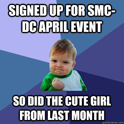 Signed up for SMC-DC April Event So did the cute girl from last month  Success Kid