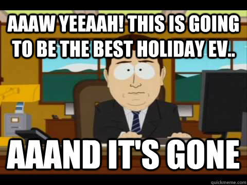 aaaw yeeaah! THIS IS GOING TO BE THE BEST HOLIDAY EV.. Aaand It's gone - aaaw yeeaah! THIS IS GOING TO BE THE BEST HOLIDAY EV.. Aaand It's gone  And its gone