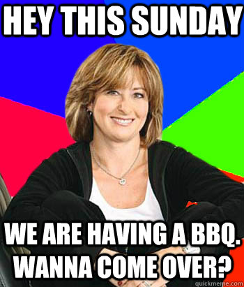 Hey This Sunday We are having a BBQ.  Wanna come over?  Sheltering Suburban Mom