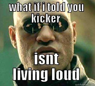 WHAT IF I TOLD YOU KICKER  ISNT LIVING LOUD Matrix Morpheus