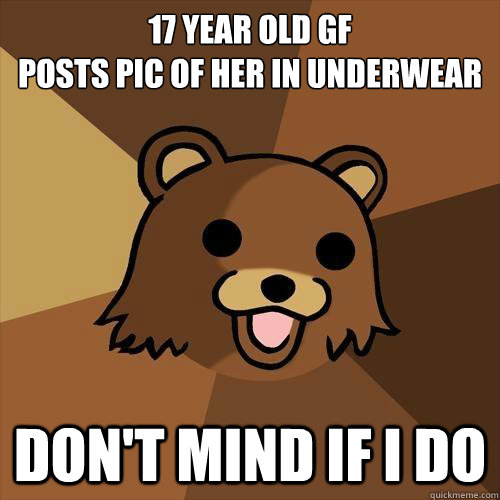 17 year old gf 
posts pic of her in underwear DON'T MIND IF I DO - 17 year old gf 
posts pic of her in underwear DON'T MIND IF I DO  Pedobear