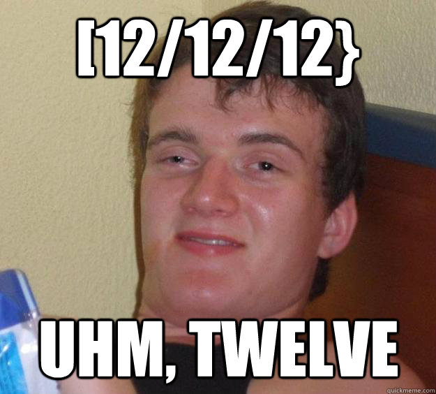 [12/12/12} uhm, twelve - [12/12/12} uhm, twelve  10 Guy