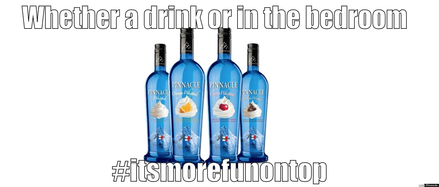 WHETHER A DRINK OR IN THE BEDROOM   #ITSMOREFUNONTOP Misc