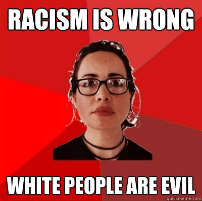 racism is wrong white people are evil  Liberal Douche Garofalo