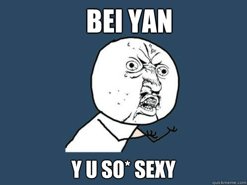 bei yan y u so* sexy  Y U No