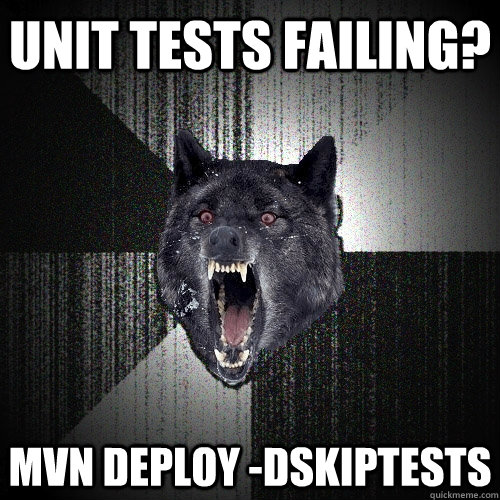 Unit tests failing? mvn deploy -DskipTests  Insanity Wolf